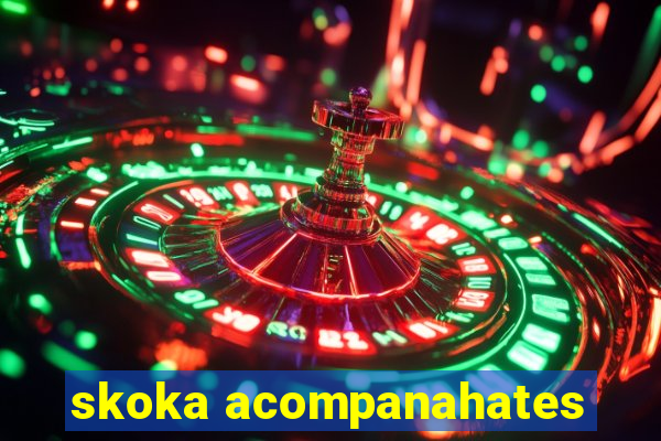 skoka acompanahates